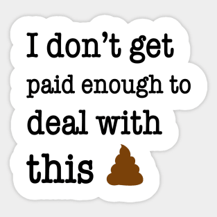 I Don’t Get Paid Enough To Deal With This Shit Funny Shirt Sticker